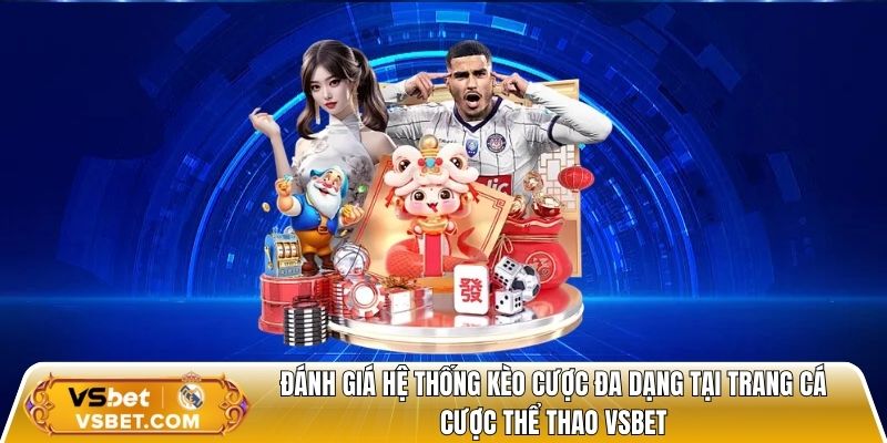 Đánh giá hệ thống kèo cược đa dạng tại trang cá cược bóng đá vsbet