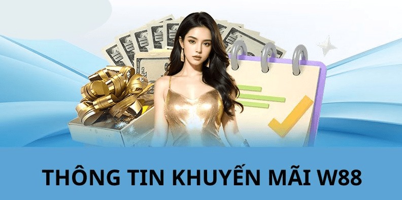 Điểm danh các event khuyến mãi W88 siêu hot cho newbie