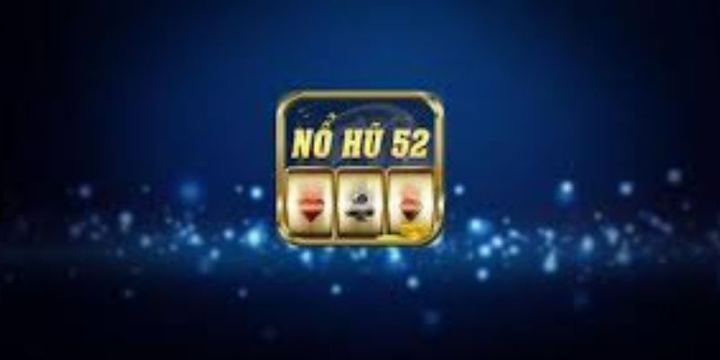 Giới thiệu về nổ hũ 52