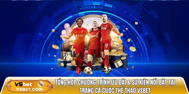 Tổng hợp chương trình ưu đãi & sự kiện nổi bật tại trang cá cược bóng đá vsbet