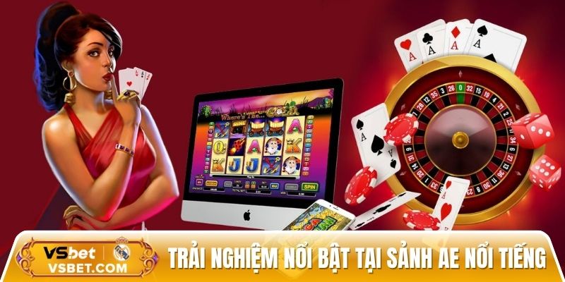 Trải nghiệm nổi bật tại sảnh AE nổi tiếng